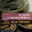 Iulia Popovici: „Un teatru la marginea drumului”