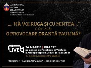 Conferința „…Mă voi ruga și cu mintea…” (I Corinteni 14, 15) O provocare orantă paulină?” – Pr. Stelian Tofană