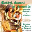 „Cetăți, domni și domnițe – perioada medievală în miniatură”, la Muzeul Național al Bucovinei
