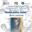 Expoziția de grafică „Obsesii grafice. Atelier” a artistului Mihai Varzari, la Galeria de Artă Zamca