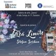 Expoziția de pictură „Fără Limite”, semnată de Ștefan Șerban, la Galeria de artă „Zamca”