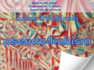 Expoziția „Pseudo-kubism”, semnată de Iulian Dziubinski, la Galeria de artă „Zamca”